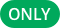 ONLY